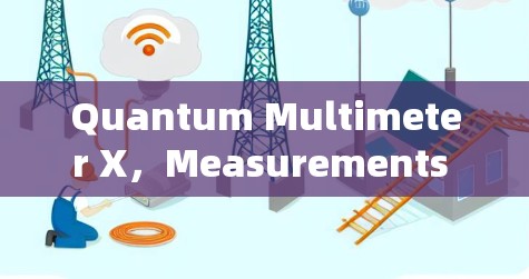 Quantum Multimeter X，Measurements Beyond imagination