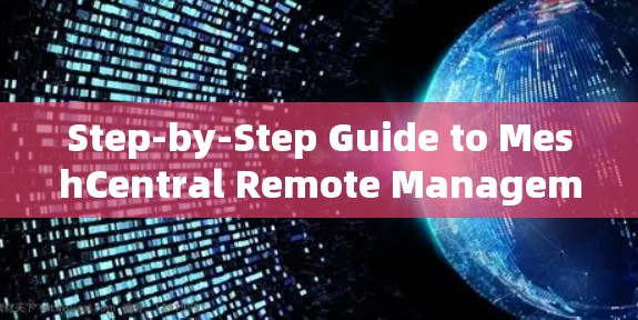 Step-by-Step Guide to MeshCentral Remote Management